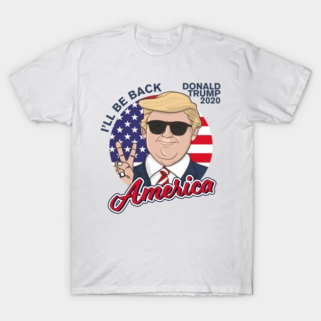 Donald Trump 2020 - I'll Be Back - Trump Portrait and US Flag T-Shirt by simplecreatives